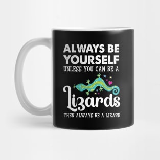 Always Be Yourself Unless You Can Be A Lizards Mug